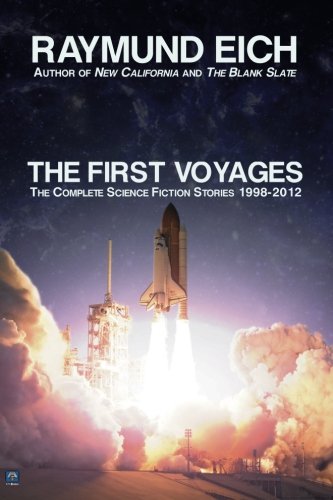 Cover of "The First Voyages: The Complete Science Fiction Stories 1998-2012," by Raymund Eich