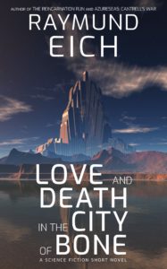 Cover of "Love and Death in the City of Bone," a science fiction short novel by Raymund Eich