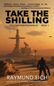 Cover of "Take the Shilling" (The Confederated Worlds, Book 1) by Raymund Eich