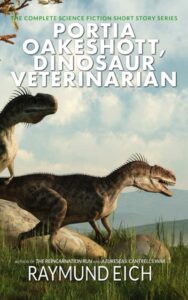 Cover of "Portia Oakeshott, Dinosaur Veterinarian" by Raymund Eich