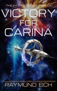 Cover of "Victory for Carina" (Book 3 of The Incepti Cataclysm trilogy) by Raymund Eich