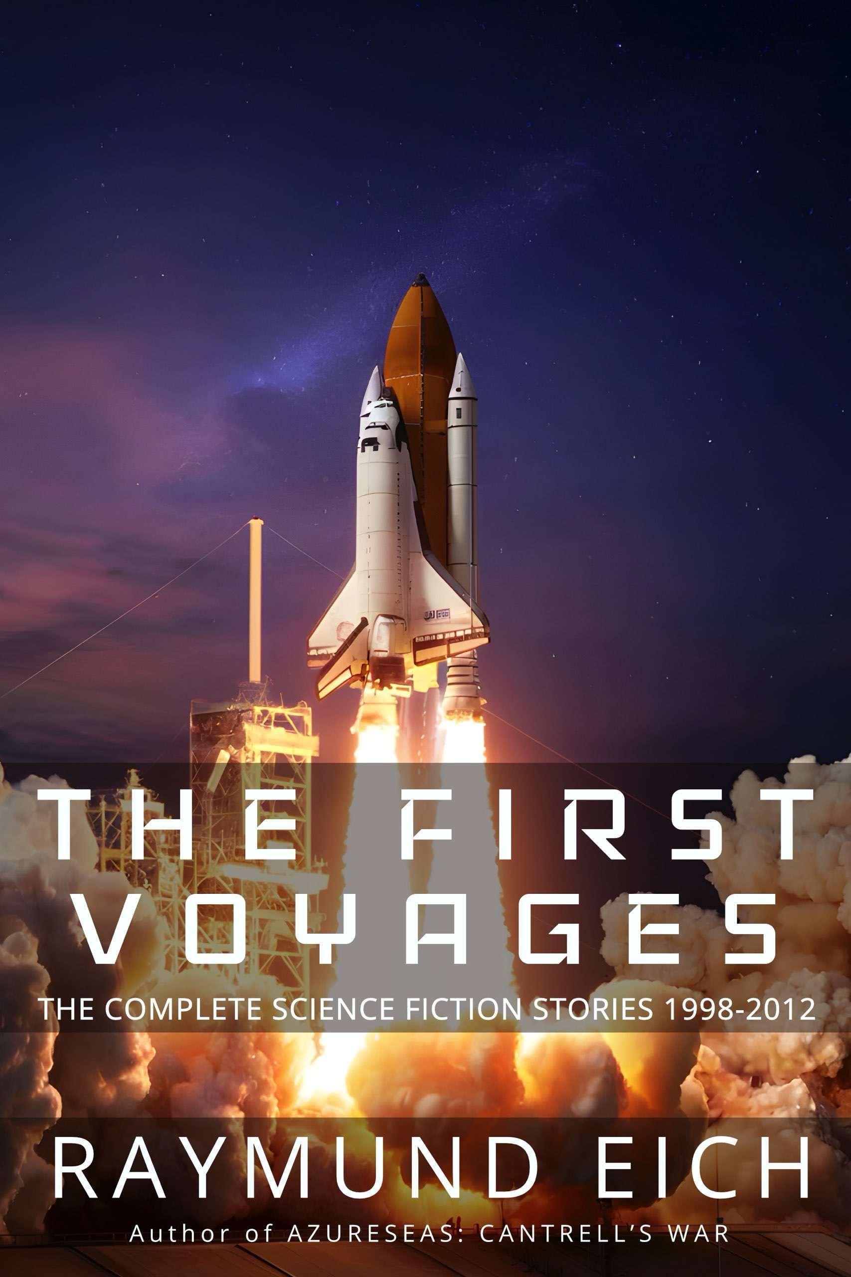 The First Voyages: The Complete Science Fiction Stories 1998-2012 (The Complete Science Fiction Stories of Raymund Eich) (Volume 1) book cover